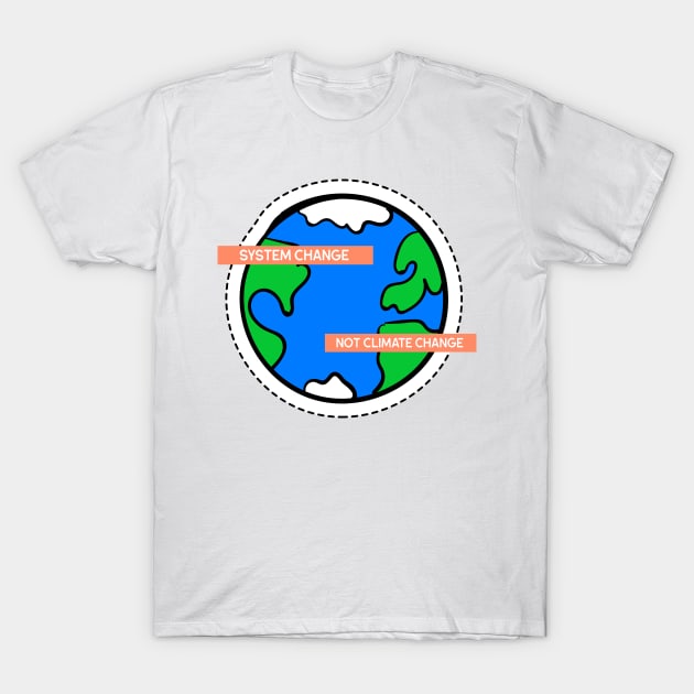 System Change,Not Climate Change. T-Shirt by barn-of-nature